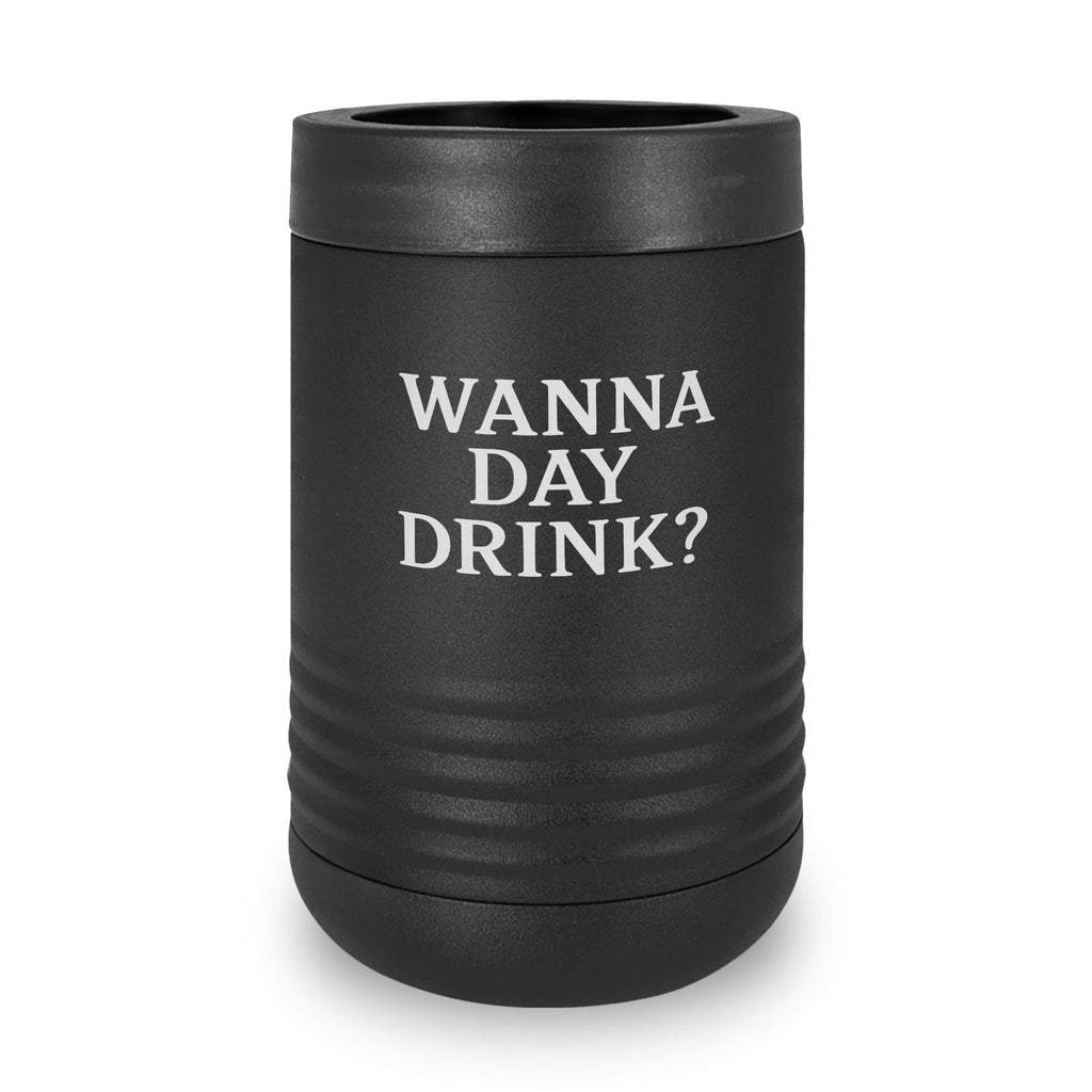 Wanna Day Drink? 12oz Stainless Steel Can Cooler