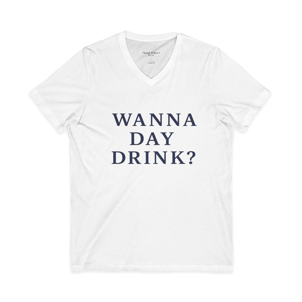 Wanna Day Drink? V-Neck Tee