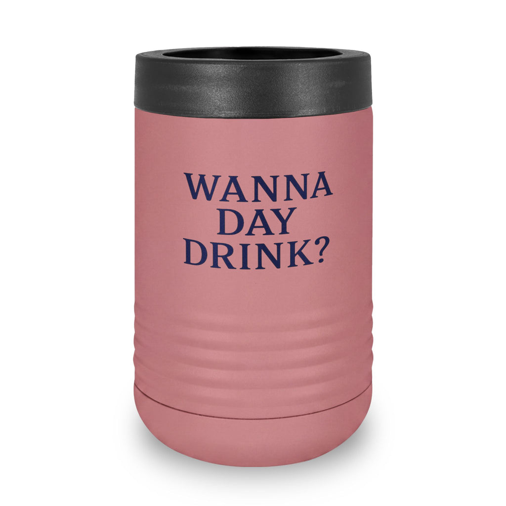 Wanna Day Drink? 12oz Stainless Steel Can Cooler