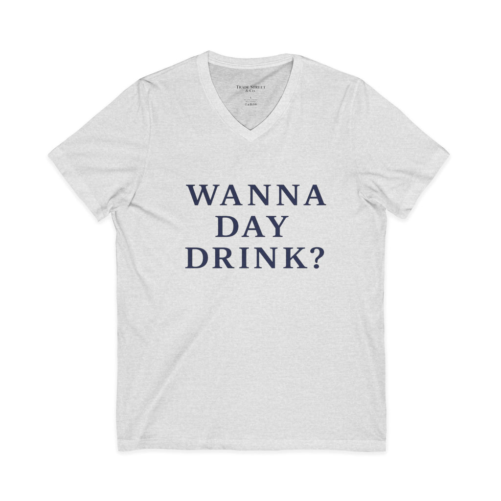Wanna Day Drink? V-Neck Tee