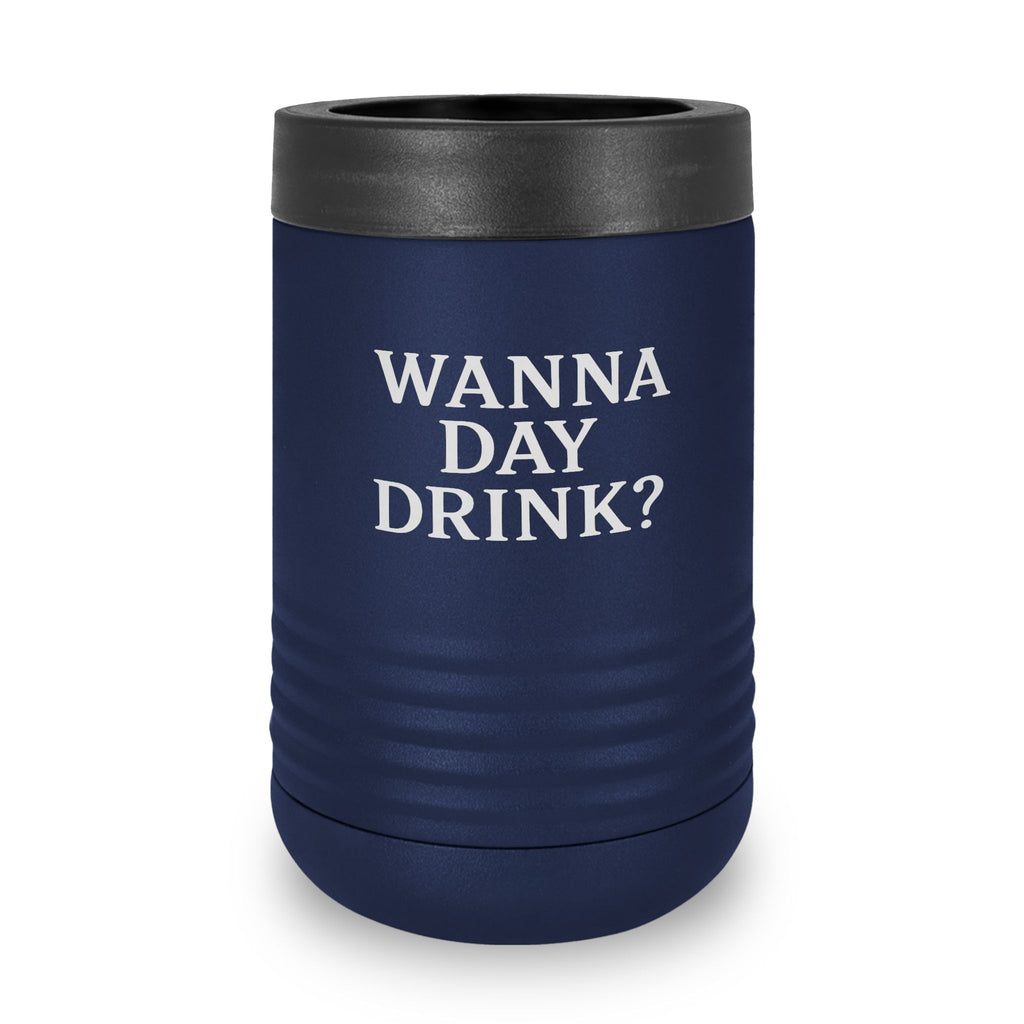 Wanna Day Drink? 12oz Stainless Steel Can Cooler